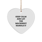 Machinist Gifts: Funny Heart Ornament, Gifts from Friends, Gifts for Machinist, Keep Calm and Let the Machinist Handle It, Christmas Unique Gifts - Image 1